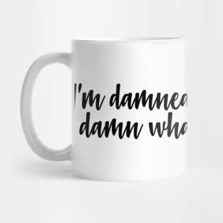 i'm damned if i do give a damn what people say Mug